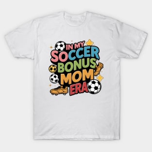 Soccer-Lover Bonus Moms In My Soccer Bonus Mom Era T-Shirt